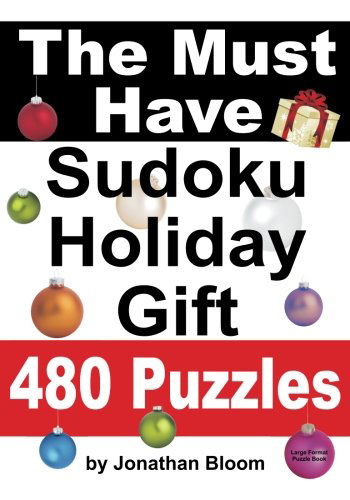 The Must Have Sudoku Holiday Gift 480 Puzzles: 480 New Large Format Puzzles with Plenty of Grid Space for Calculations and Notes. Easy, Hard, Cruel and Deadly Killer Sudoku. - Jonathan Bloom - Kirjat - SUDOKIDS.COM - 9780981426150 - keskiviikko 28. maaliskuuta 2012