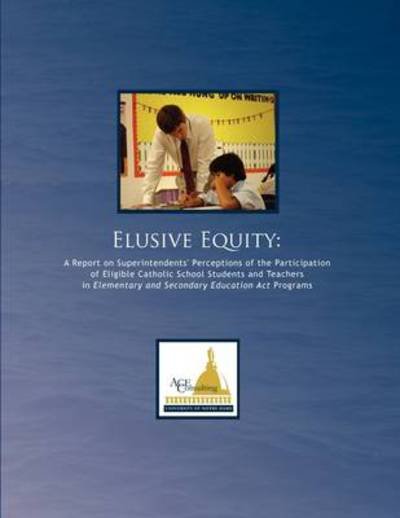 Cover for Stephen Perla · Elusive Equity: A Report on Superintendents' Perceptions of the Participation of Eligible Catholic School Students and Teachers in Elementary and Secondary Education Act Programs (Taschenbuch) (2009)