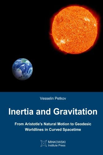 Inertia and Gravitation: from Aristotle's Natural Motion to Geodesic Worldlines in Curved Spacetime - Vesselin Petkov - Books - Minkowski Institute Press - 9780987987150 - December 18, 2012