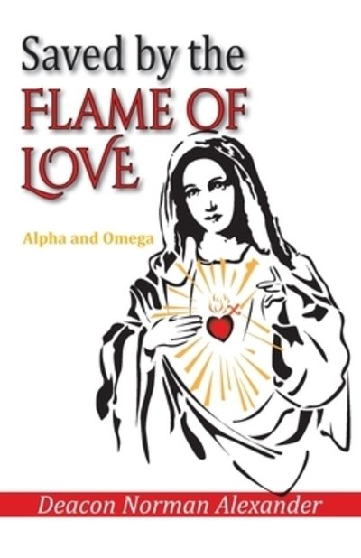 Cover for Deacon Norman Alexander · Saved by the Flame of Love (Paperback Bog) (2020)