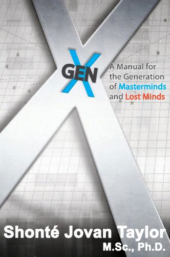 Cover for Shonte' J. Taylor · Gen X: a Manual for the Generation of Masterminds and Lost Minds (Hardcover Book) (2014)