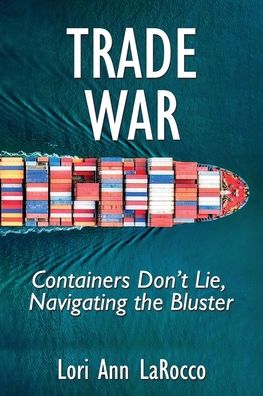 Cover for Lori Ann Larocco · Trade War Containers Don't Lie, Navigating the Bluster (Paperback Book) (2019)