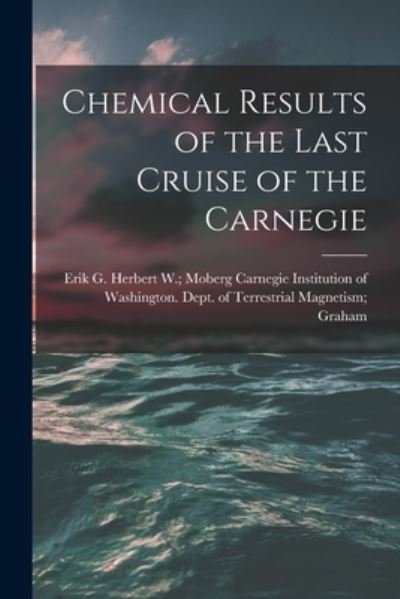 Cover for Carnegie Institution of Washington D · Chemical Results of the Last Cruise of the Carnegie (Paperback Bog) (2021)