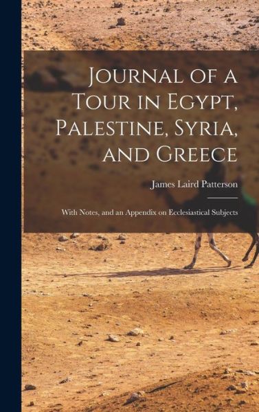 Cover for James Laird Patterson · Journal of a Tour in Egypt, Palestine, Syria, and Greece (Hardcover Book) (2021)