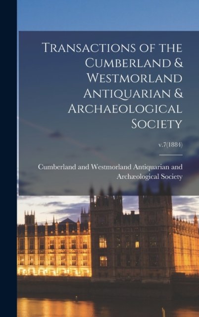 Cover for Cumberland and Westmorland Antiquaria · Transactions of the Cumberland &amp; Westmorland Antiquarian &amp; Archaeological Society; v.7 (1884) (Inbunden Bok) (2021)