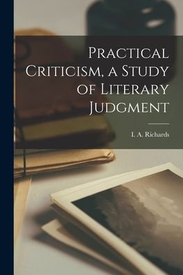 Practical Criticism, a Study of Literary Judgment - I a (Ivor Armstrong) 189 Richards - Bücher - Hassell Street Press - 9781014453150 - 9. September 2021