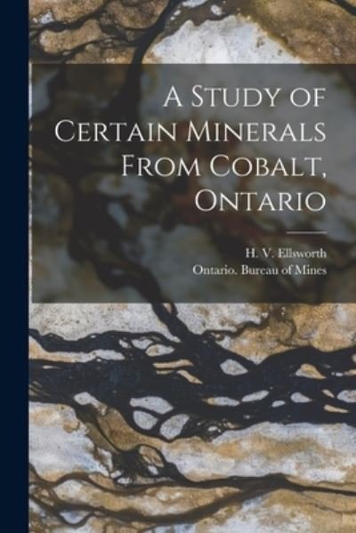 Cover for H V (Hardy Vincent) B Ellsworth · A Study of Certain Minerals From Cobalt, Ontario [microform] (Paperback Book) (2021)
