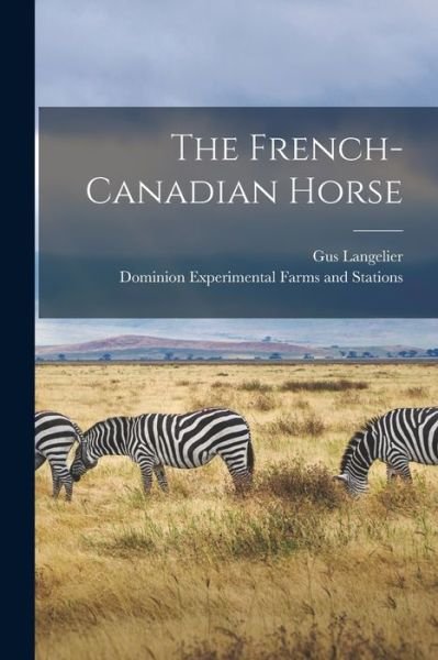 Cover for Gus Langelier · The French-Canadian Horse [microform] (Pocketbok) (2021)