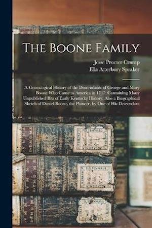 Cover for Ella Atterbury Spraker · Boone Family; a Genealogical History of the Descendants of George and Mary Boone Who Came to America in 1717; Containing Many Unpublished Bits of Early Kentucky History, Also a Biographical Sketch of Daniel Boone, the Pioneer, by One of His Descendant (Bok) (2022)