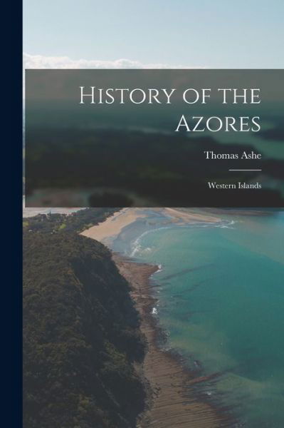 Cover for Thomas Ashe · History of the Azores (Bok) (2022)