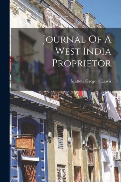 Cover for Mattew Gregory Lewis · Journal of a West India Proprietor (Book) (2022)