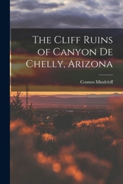 Cover for Cosmos Mindeleff · Cliff Ruins of Canyon de Chelly, Arizona (Book) (2022)