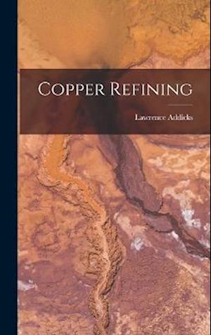 Cover for Lawrence Addicks · Copper Refining (Book) (2022)