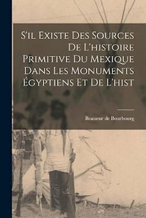 Cover for Brasseur De Bourbourg · S'il Existe des Sources de l'histoire Primitive du Mexique Dans les Monuments égyptiens et de L'hist (Buch) (2022)