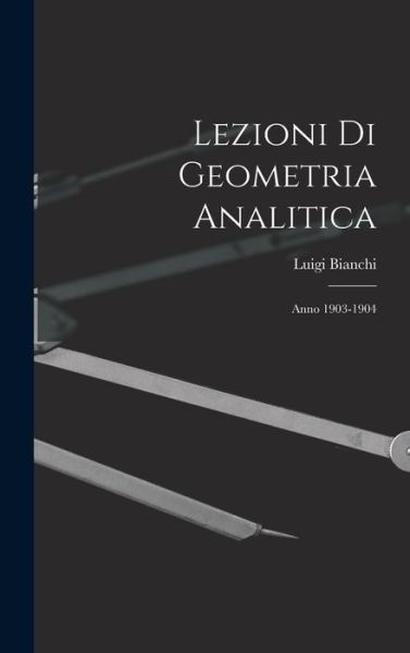 Cover for Luigi Bianchi · Lezioni Di Geometria Analitica (Bok) (2022)