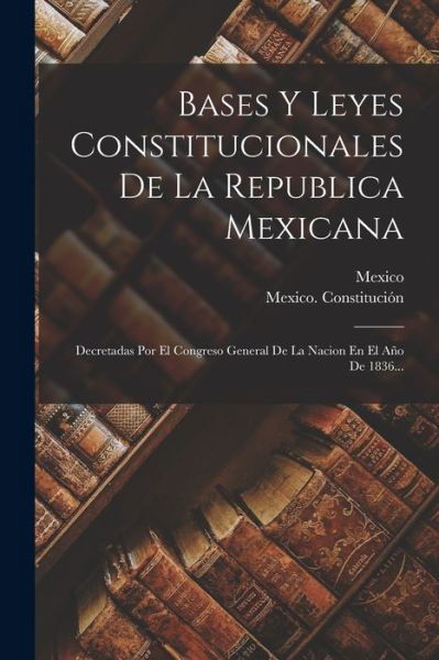 Cover for Mexico Constitución · Bases y Leyes Constitucionales de la Republica Mexicana (Book) (2022)