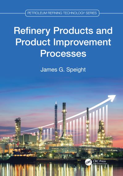 Cover for Speight, James G. (CD&amp;W Inc., Laramie, Wyoming, USA) · Refinery Products and Product Improvement Processes - Petroleum Refining Technology Series (Gebundenes Buch) (2024)