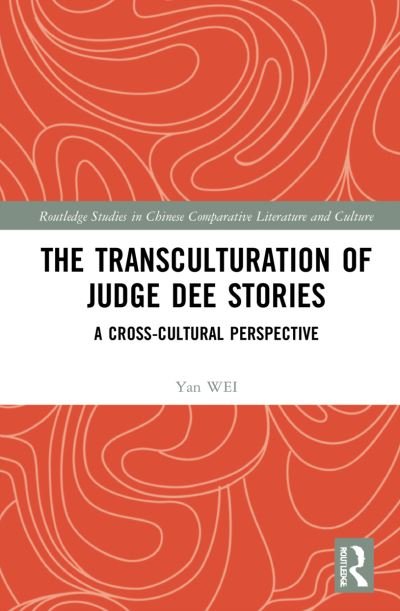 Cover for Yan WEI · The Transculturation of Judge Dee Stories: A Cross-Cultural Perspective - Routledge Studies in Chinese Comparative Literature and Culture (Hardcover bog) (2022)