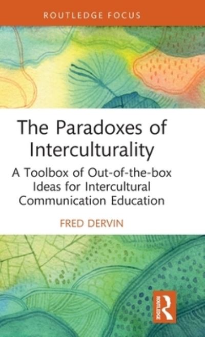 Cover for Dervin, Fred (University of Helsinki, Finland) · The Paradoxes of Interculturality: A Toolbox of Out-of-the-box Ideas for Intercultural Communication Education - New Perspectives on Teaching Interculturality (Hardcover Book) (2022)