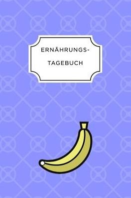 Ernahrungstagebuch - Ernahrungs Tagebuch - Books - Independently Published - 9781075674150 - June 23, 2019