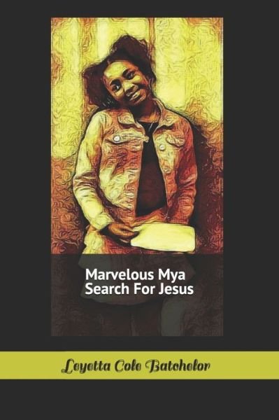 Cover for Leyetta Cole Batchelor · Marvelous Mya Search for Jesus (Paperback Book) (2019)