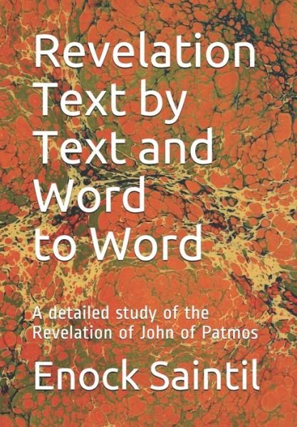 Revelation Text by Text and Word to Word : A detailed study of the Revelation book of John - ES Enock Dr Saintil - Bøger - Independently published - 9781096662150 - 9. august 2019