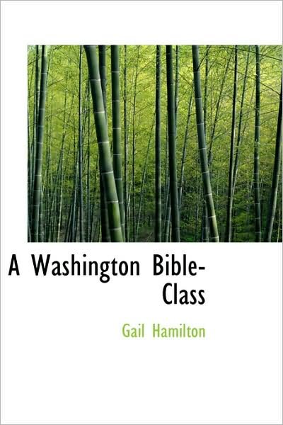 Cover for Gail Hamilton · A Washington Bible-class (Paperback Book) (2009)