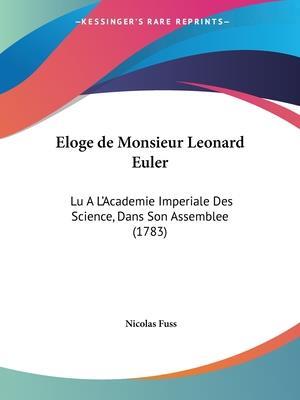 Eloge De Monsieur Leonard Euler - Nicolas Fuss - Books - Kessinger Publishing Co - 9781104134150 - March 4, 2009