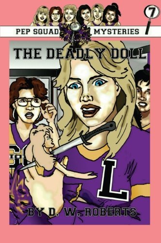Pep Squad Mysteries Book 7: the Deadly Doll - Dw Roberts - Böcker - lulu.com - 9781105492150 - 4 december 2008