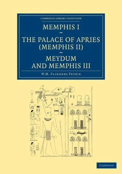 Cover for William Matthew Flinders Petrie · Memphis I, The Palace of Apries (Memphis II), Meydum and Memphis III - Cambridge Library Collection - Egyptology (Paperback Bog) (2013)