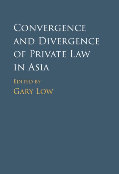 Cover for Gary Low · Convergence and Divergence of Private Law in Asia (Hardcover Book) [New edition] (2022)