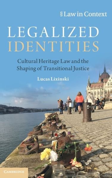 Cover for Lixinski, Lucas (University of New South Wales, Sydney) · Legalized Identities: Cultural Heritage Law and the Shaping of Transitional Justice - Law in Context (Innbunden bok) (2021)