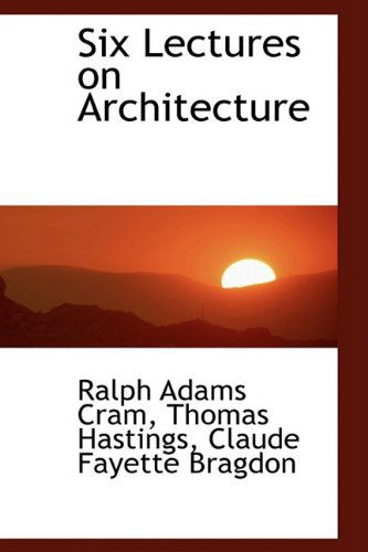 Cover for Ralph Adams Cram · Six Lectures on Architecture (Paperback Book) (2009)