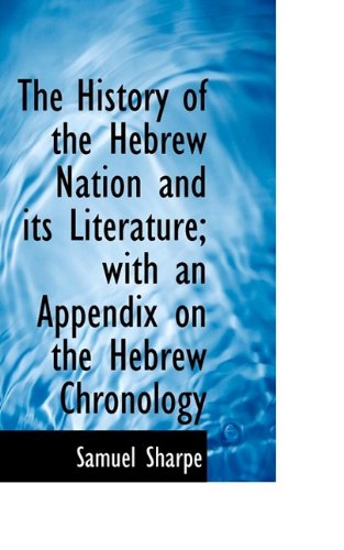 Cover for Samuel Sharpe · The History of the Hebrew Nation and Its Literature; With an Appendix on the Hebrew Chronology (Paperback Book) (2009)