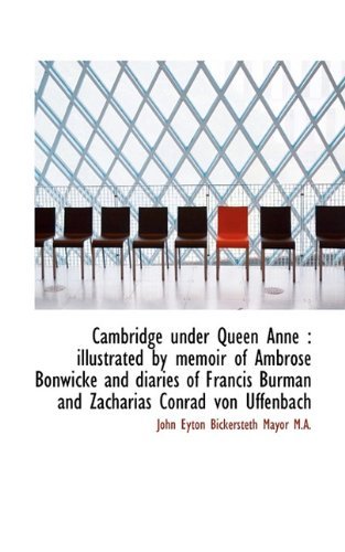 Cover for John Eyton Bickersteth Mayor · Cambridge Under Queen Anne: Illustrated by Memoir of Ambrose Bonwicke and Diaries of Francis Burman (Innbunden bok) (2009)