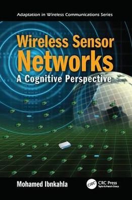 Cover for Ibnkahla, Mohamed (Queen's University, Kingston, Ontario, Canada) · Wireless Sensor Networks: A Cognitive Perspective - Adaptation in Wireless Communications (Paperback Book) (2017)