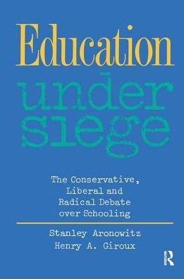 Cover for Stanley Aronowitz · Education Under Siege: The Conservative, Liberal and Radical Debate over Schooling (Inbunden Bok) (2017)