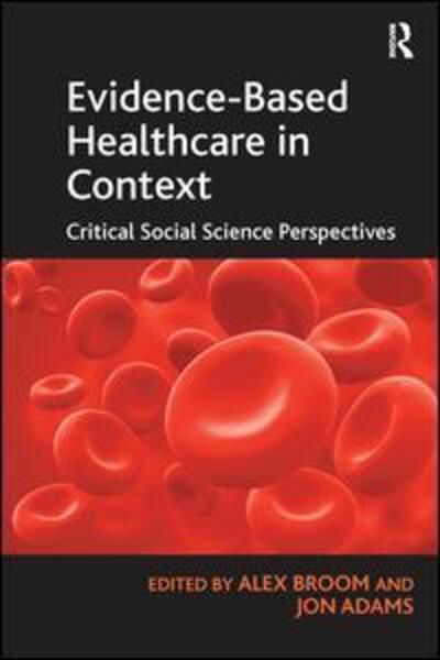 Evidence-Based Healthcare in Context: Critical Social Science Perspectives - Jon Adams - Books - Taylor & Francis Ltd - 9781138274150 - September 9, 2016
