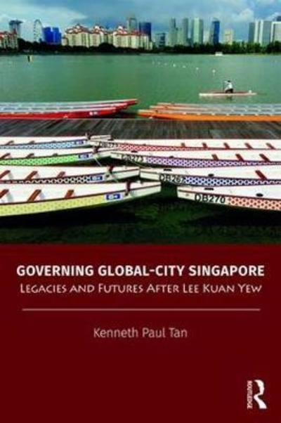 Cover for Tan, Kenneth Paul (National University of Singapore) · Governing Global-City Singapore: Legacies and Futures After Lee Kuan Yew - Politics in Asia (Pocketbok) (2018)