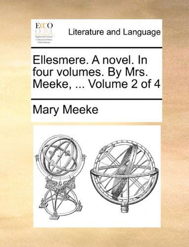 Cover for Mary Meeke · Ellesmere. a Novel. in Four Volumes. by Mrs. Meeke, ...  Volume 2 of 4 (Paperback Book) (2010)