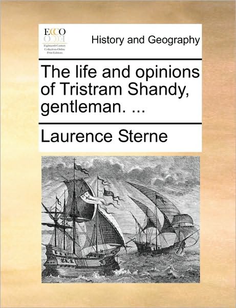 The Life and Opinions of Tristram Shandy, Gentleman. ... - Laurence Sterne - Books - Gale Ecco, Print Editions - 9781170148150 - June 9, 2010