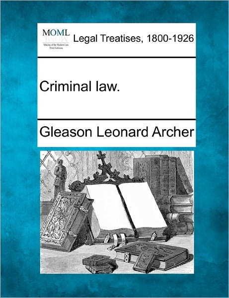 Cover for Archer, Gleason Leonard, Jr. · Criminal Law. (Taschenbuch) (2010)