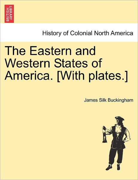 Cover for James Silk Buckingham · The Eastern and Western States of America. [With Plates.] (Paperback Book) (2011)