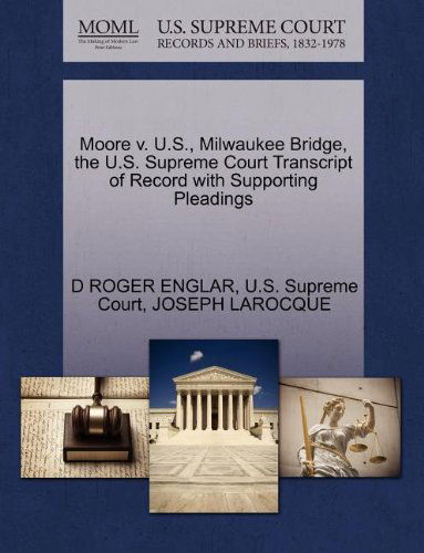Moore V. U.s., Milwaukee Bridge, the U.s. Supreme Court Transcript of Record with Supporting Pleadings - Joseph Larocque - Books - Gale, U.S. Supreme Court Records - 9781270208150 - October 26, 2011