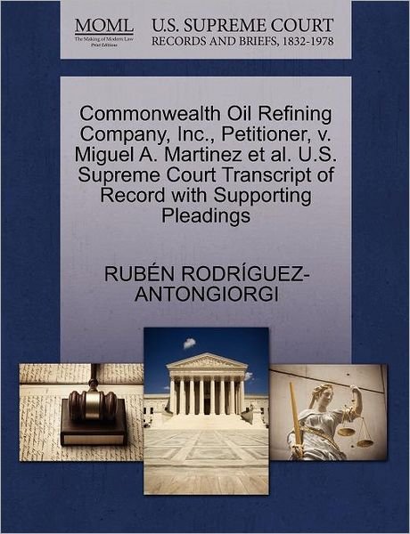 Cover for Rub N Rodr Guez-antongiorgi · Commonwealth Oil Refining Company, Inc., Petitioner, V. Miguel A. Martinez et Al. U.s. Supreme Court Transcript of Record with Supporting Pleadings (Paperback Bog) (2011)