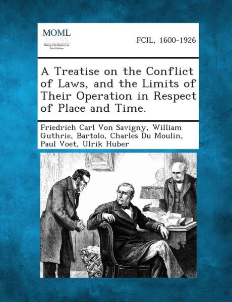 Cover for Friedrich Carl Von Savigny · A Treatise on the Conflict of Laws, and the Limits of Their Operation in Respect of Place and Time. (Pocketbok) (2013)