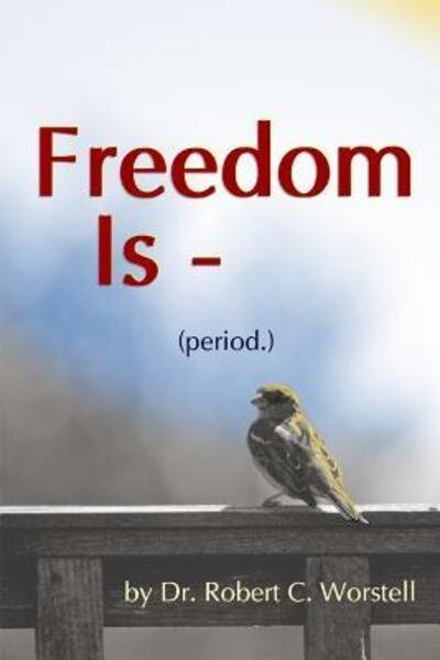 Cover for Dr Robert C Worstell · Freedom Is (period.) (Paperback Book) (2010)