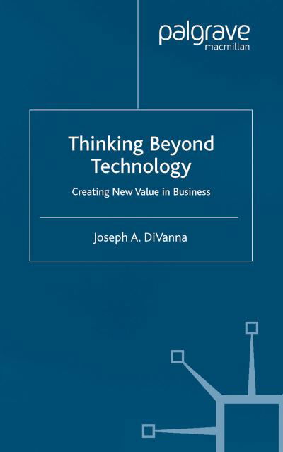 Cover for J. DiVanna · Thinking Beyond Technology: Creating New Value in Business (Pocketbok) [1st ed. 2003 edition] (2002)
