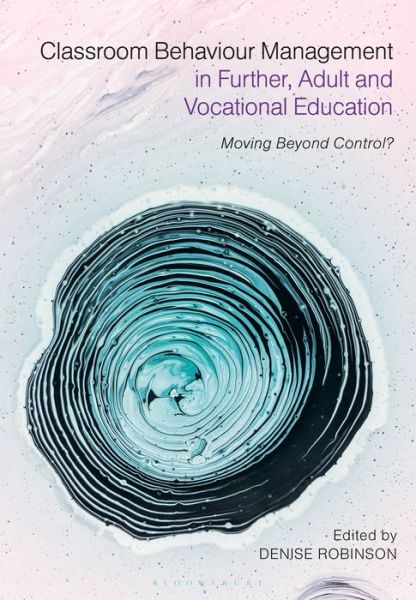 Cover for Denise Robinson · Classroom Behaviour Management in Further, Adult and Vocational Education: Moving Beyond Control? (Paperback Book) (2019)