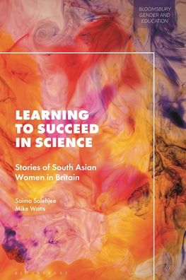 Cover for Salehjee, Dr Saima (University of Glasgow, UK) · Learning to Succeed in Science: Stories of South Asian Women in Britain - Bloomsbury Gender and Education (Hardcover Book) (2023)